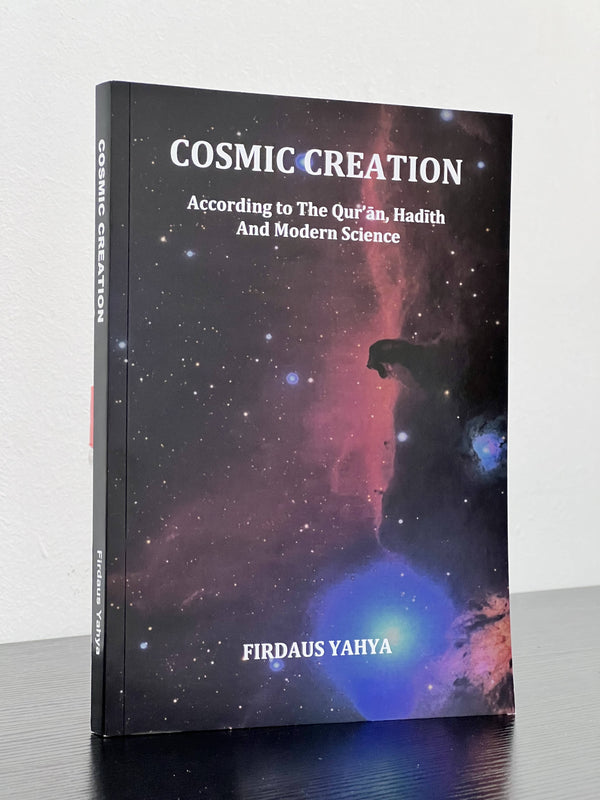 Cosmic Creation According to The Quran, Hadith and Modern Science